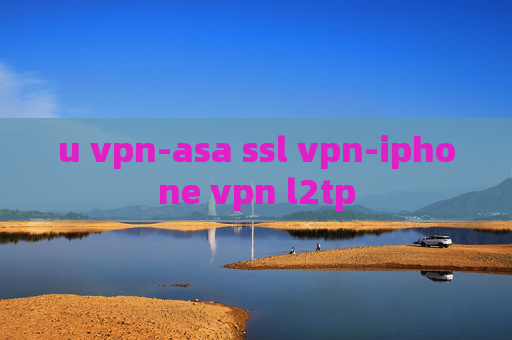 u vpn-asa ssl vpn-iphone vpn l2tp